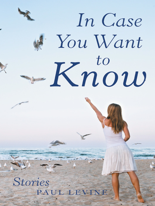 Title details for In Case You Want to Know by Paul Levine - Available